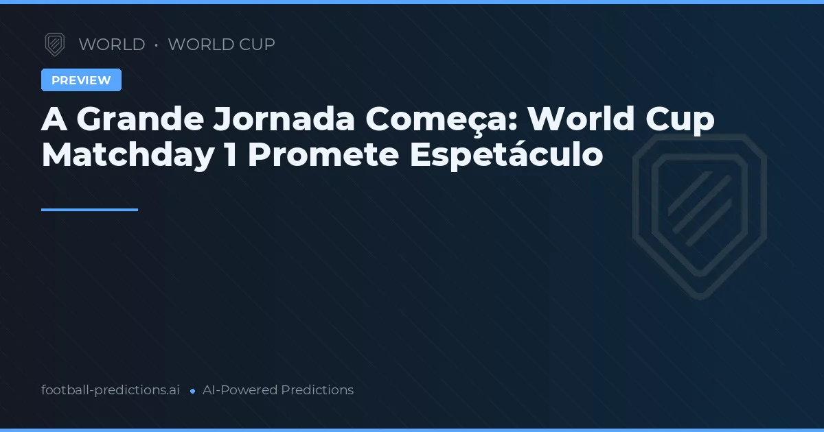 A Grande Jornada Começa: World Cup Matchday 1 Promete Espetáculo