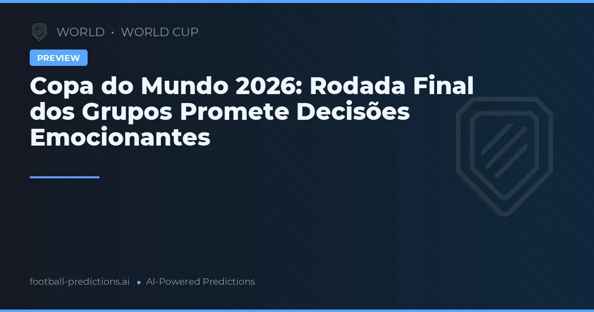 Copa do Mundo 2026: Rodada Final dos Grupos Promete Decisões Emocionantes