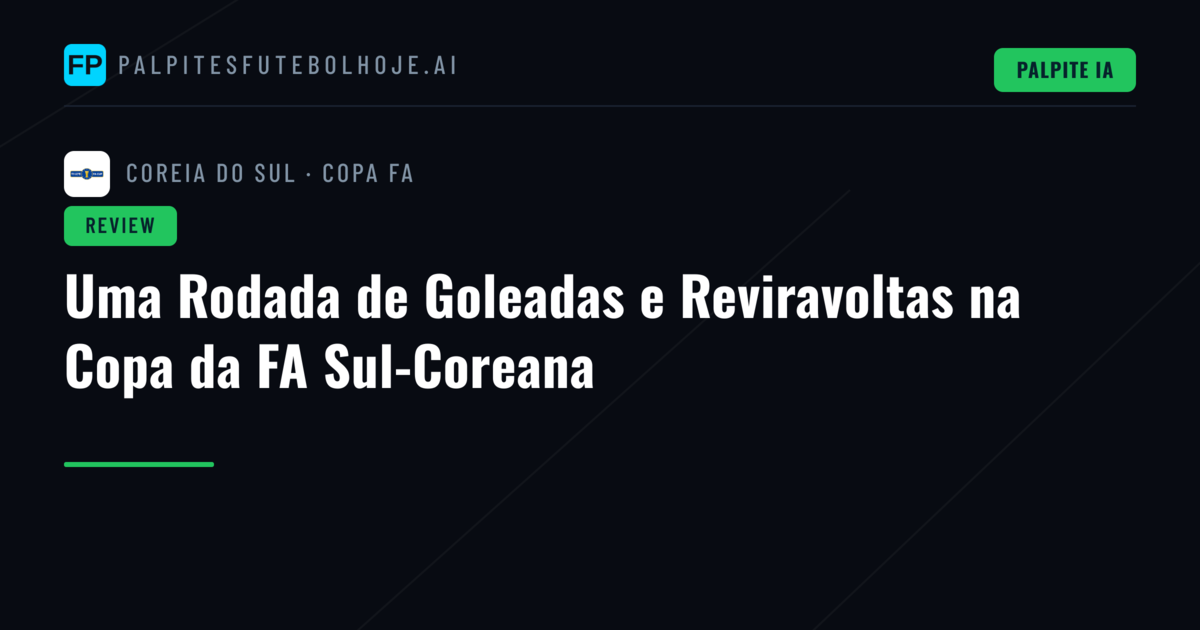 Uma Rodada de Goleadas e Reviravoltas na Copa da FA Sul-Coreana