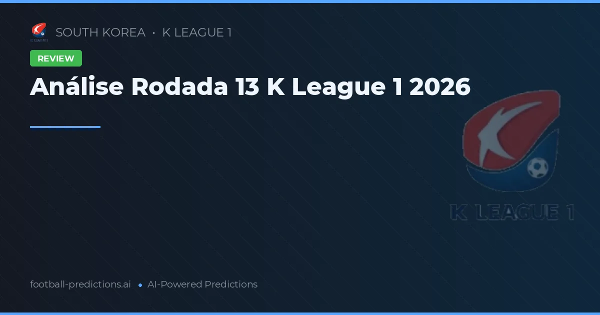Análise Rodada 13 K League 1 2026