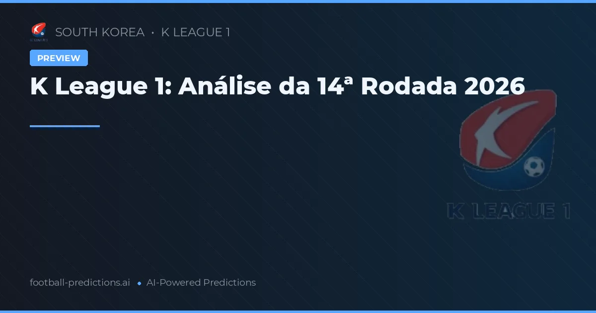 K League 1: Análise da 14ª Rodada 2026