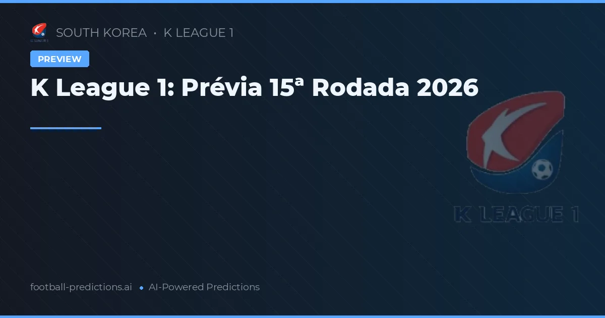 K League 1: Prévia 15ª Rodada 2026