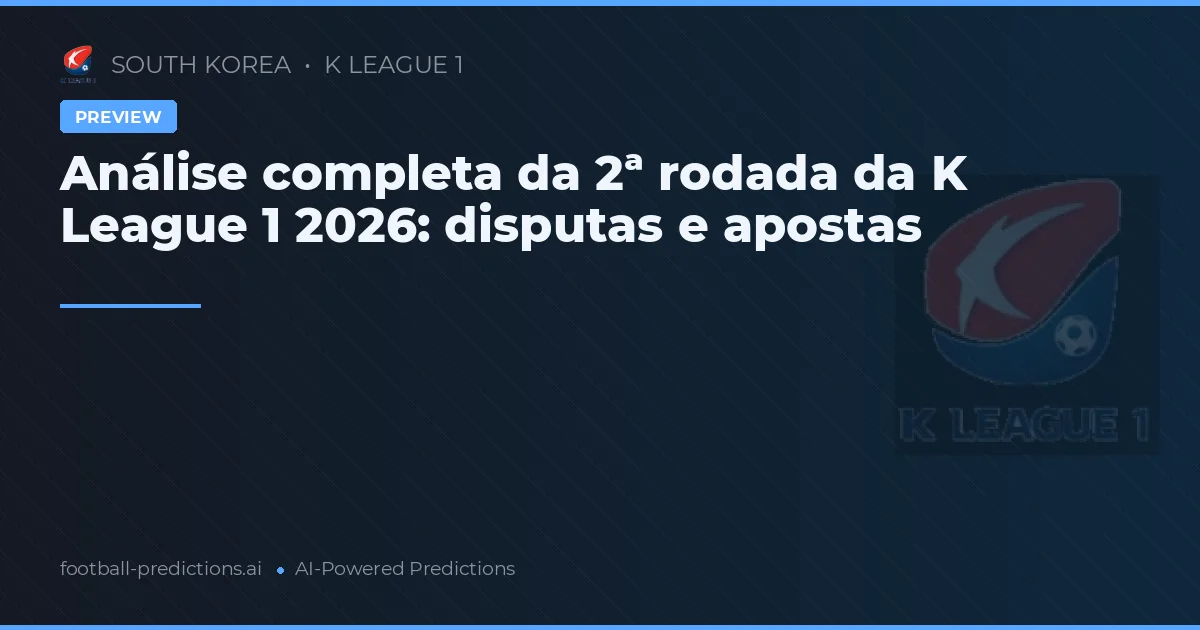 Análise completa da 2ª rodada da K League 1 2026: disputas e apostas