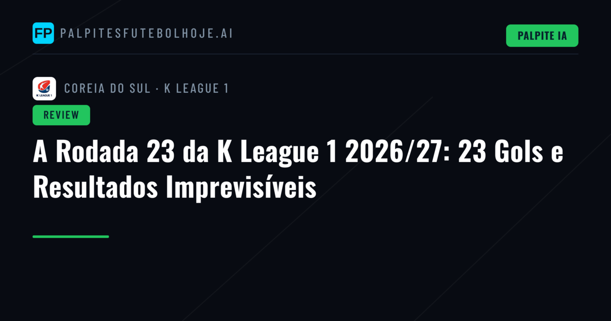 A Rodada 23 da K League 1 2026/27: 23 Gols e Resultados Imprevisíveis