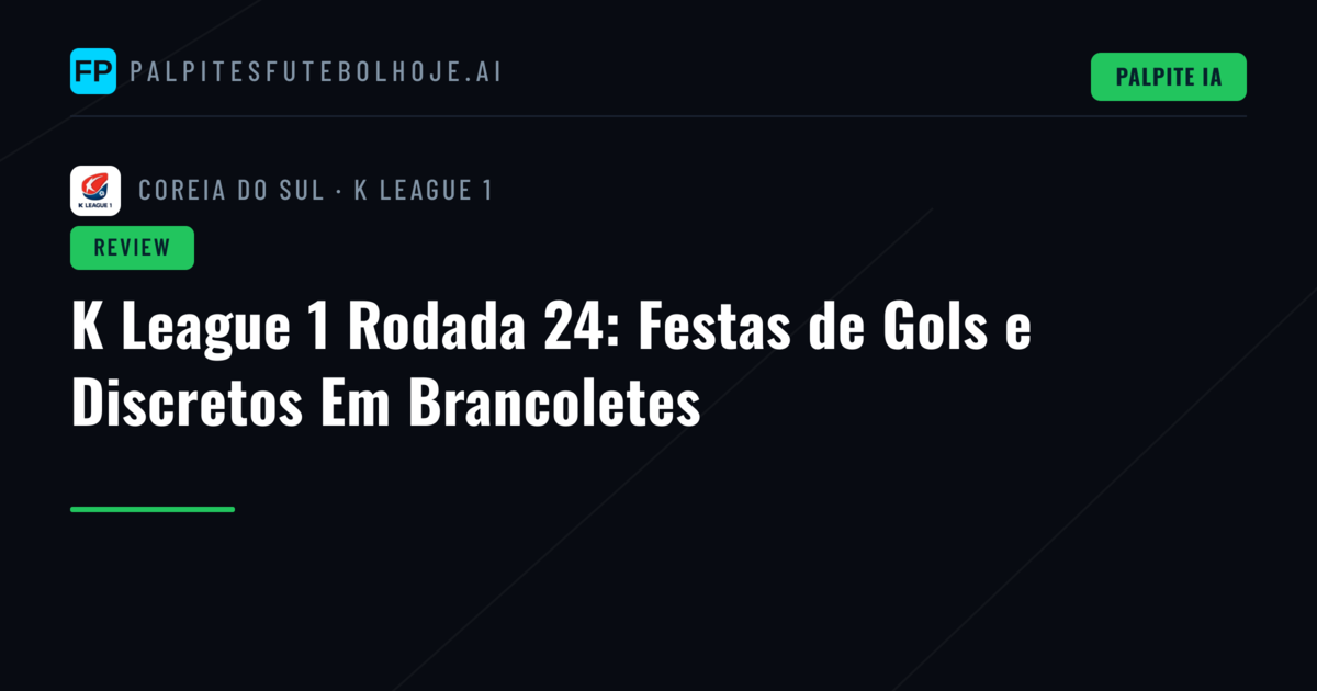 K League 1 Rodada 24: Festas de Gols e Discretos Em Brancoletes