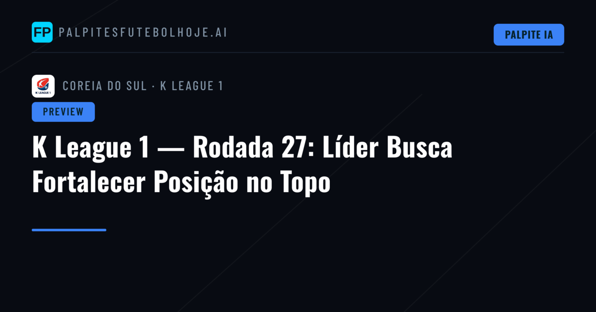 K League 1 — Rodada 27: Líder Busca Fortalecer Posição no Topo