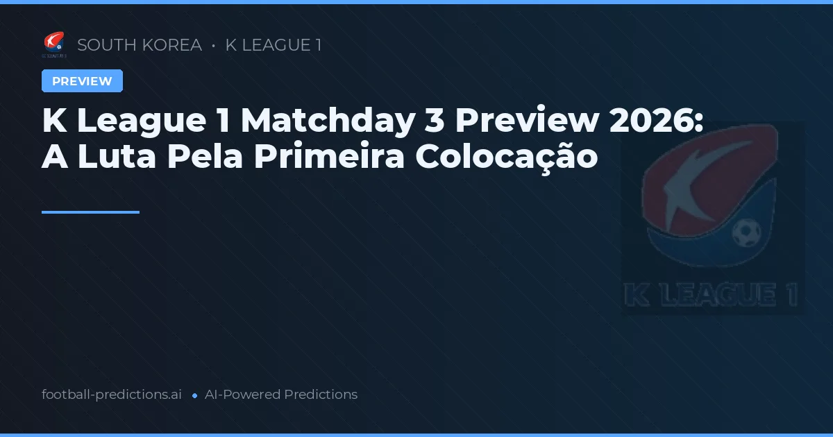 K League 1 Matchday 3 Preview 2026: A Luta Pela Primeira Colocação