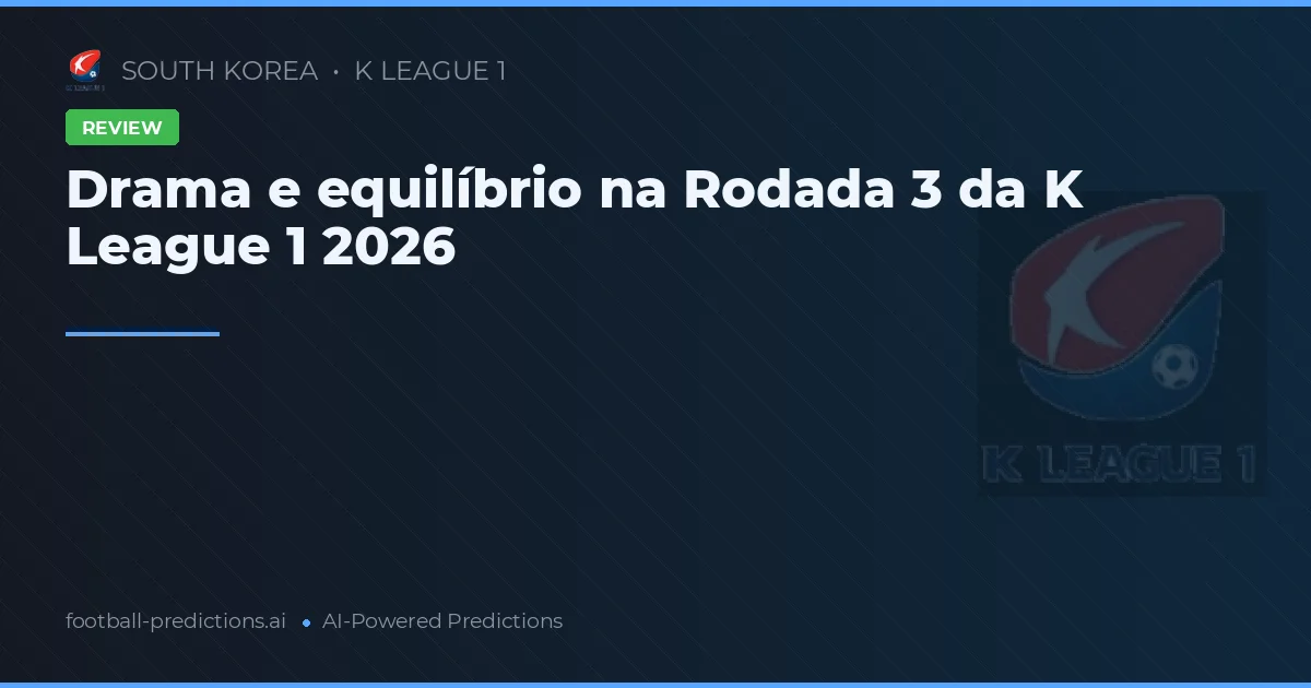 Drama e equilíbrio na Rodada 3 da K League 1 2026