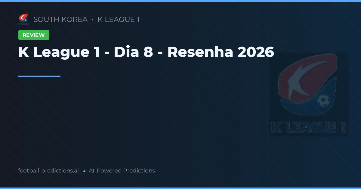 K League 1 - Dia 8 - Resenha 2026