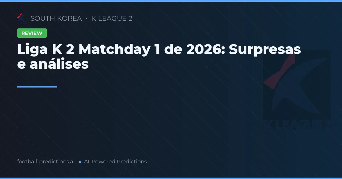 Liga K 2 Matchday 1 de 2026: Surpresas e análises