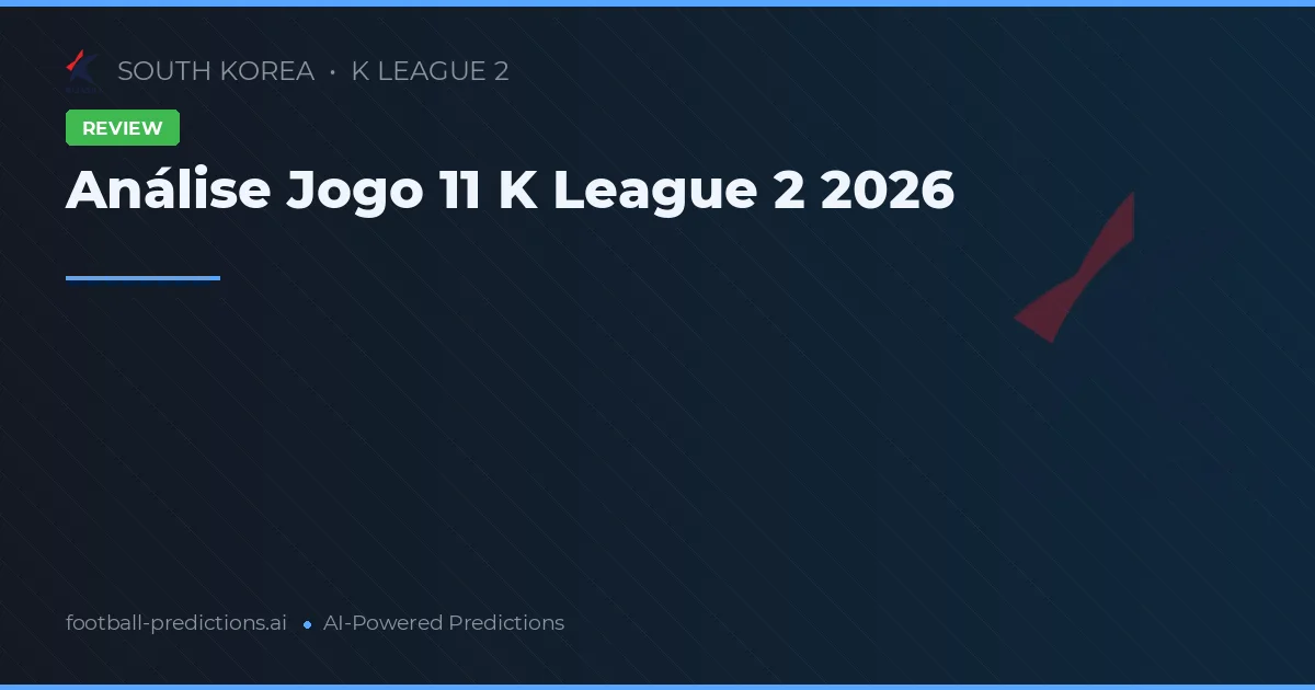 Análise Jogo 11 K League 2 2026