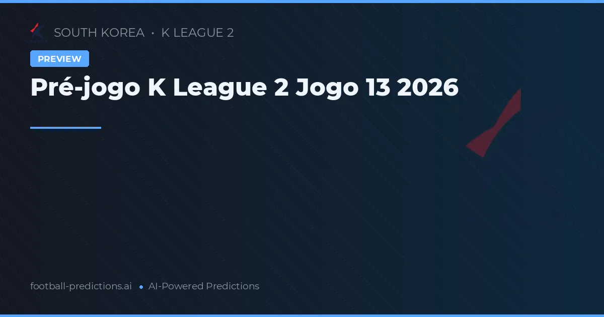 Pré-jogo K League 2 Jogo 13 2026