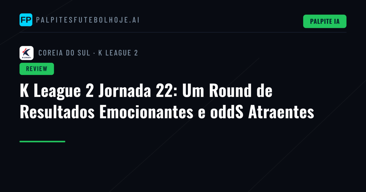K League 2 Jornada 22: Um Round de Resultados Emocionantes e oddS Atraentes