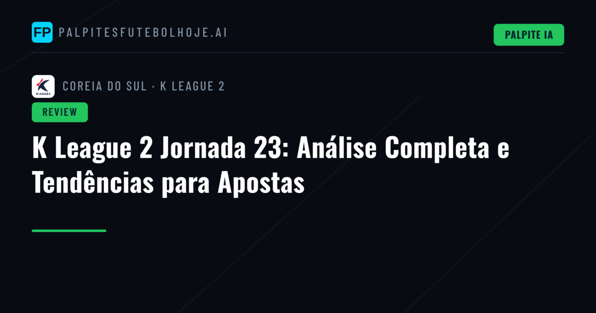 K League 2 Jornada 23: Análise Completa e Tendências para Apostas