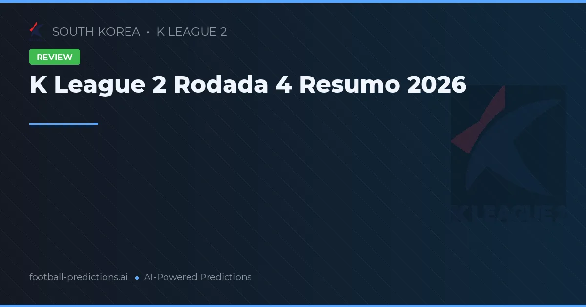 K League 2 Rodada 4 Resumo 2026