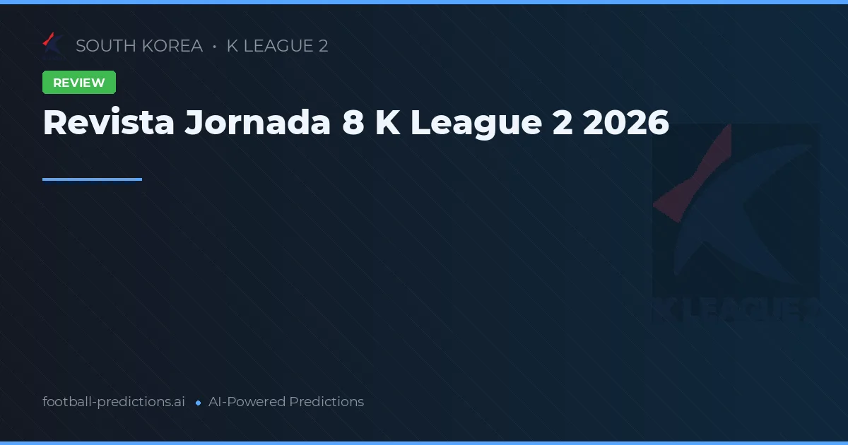 Revista Jornada 8 K League 2 2026