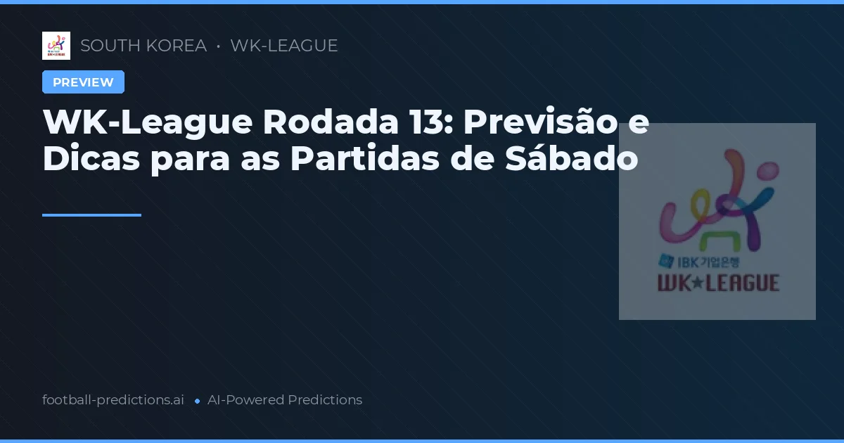 WK-League Rodada 13: Previsão e Dicas para as Partidas de Sábado