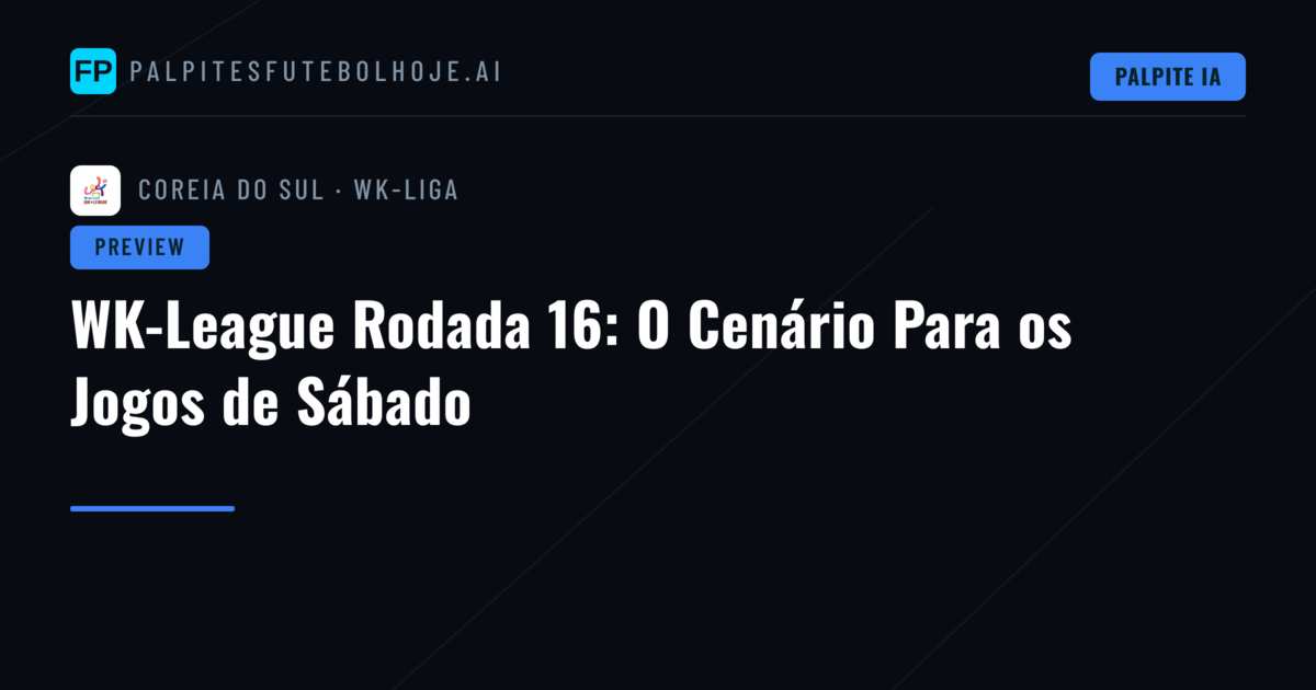 WK-League Rodada 16: O Cenário Para os Jogos de Sábado