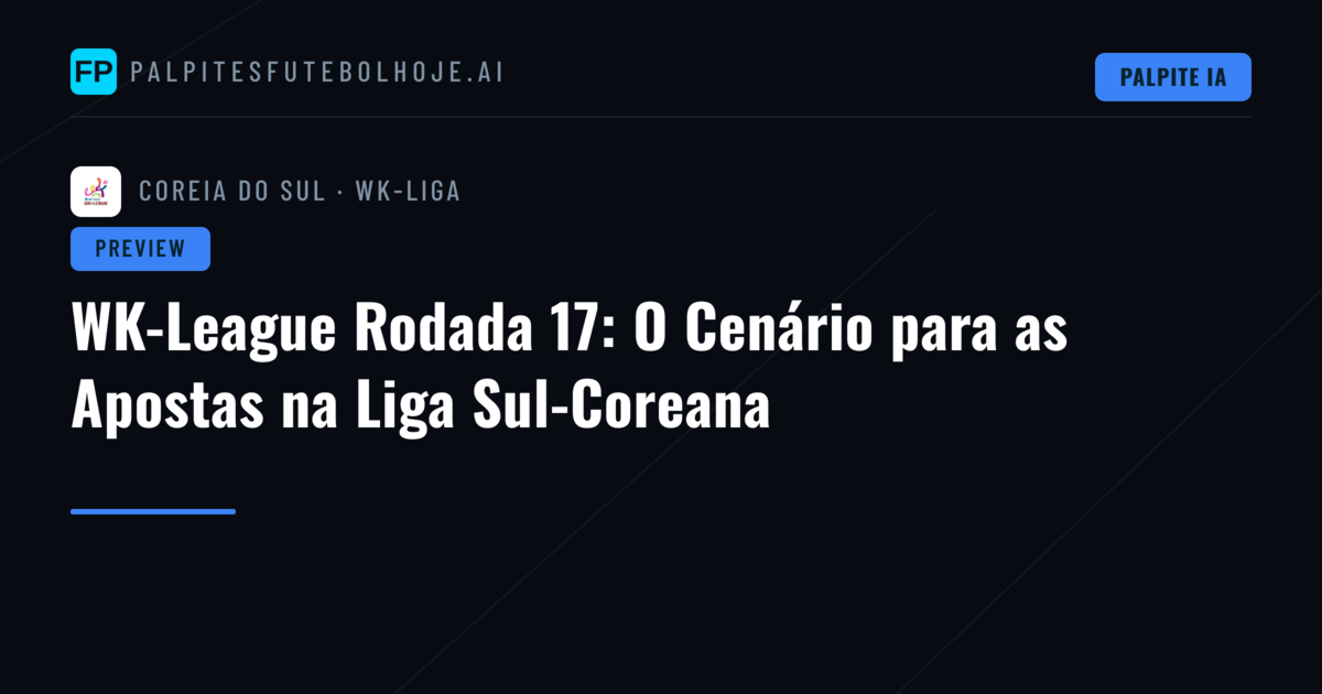 WK-League Rodada 17: O Cenário para as Apostas na Liga Sul-Coreana