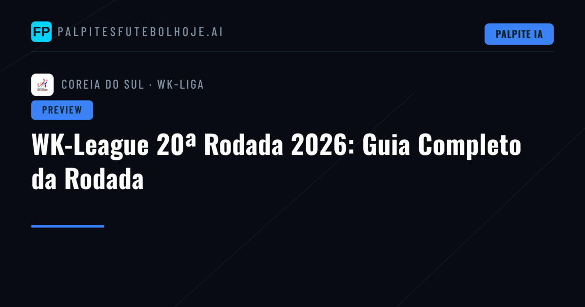 WK-League 20ª Rodada 2026: Guia Completo da Rodada