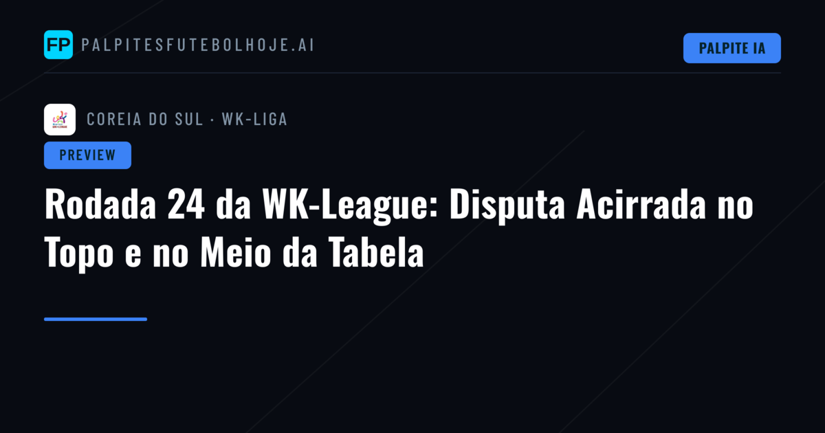 Rodada 24 da WK-League: Disputa Acirrada no Topo e no Meio da Tabela