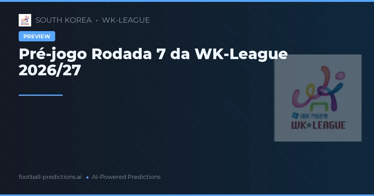 Pré-jogo Rodada 7 da WK-League 2026/27