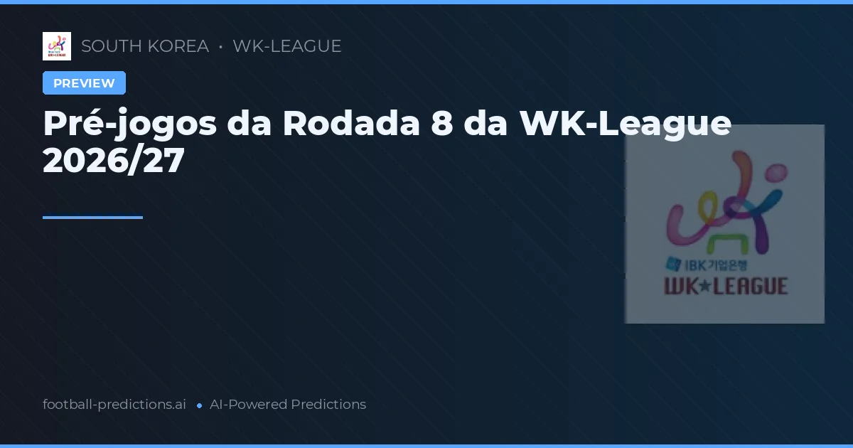 Pré-jogos da Rodada 8 da WK-League 2026/27