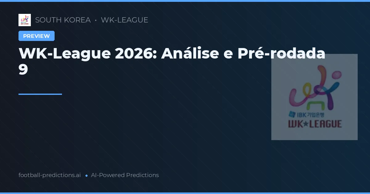 WK-League 2026: Análise e Pré-rodada 9