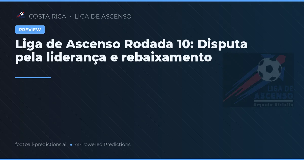 Liga de Ascenso Rodada 10: Disputa pela liderança e rebaixamento