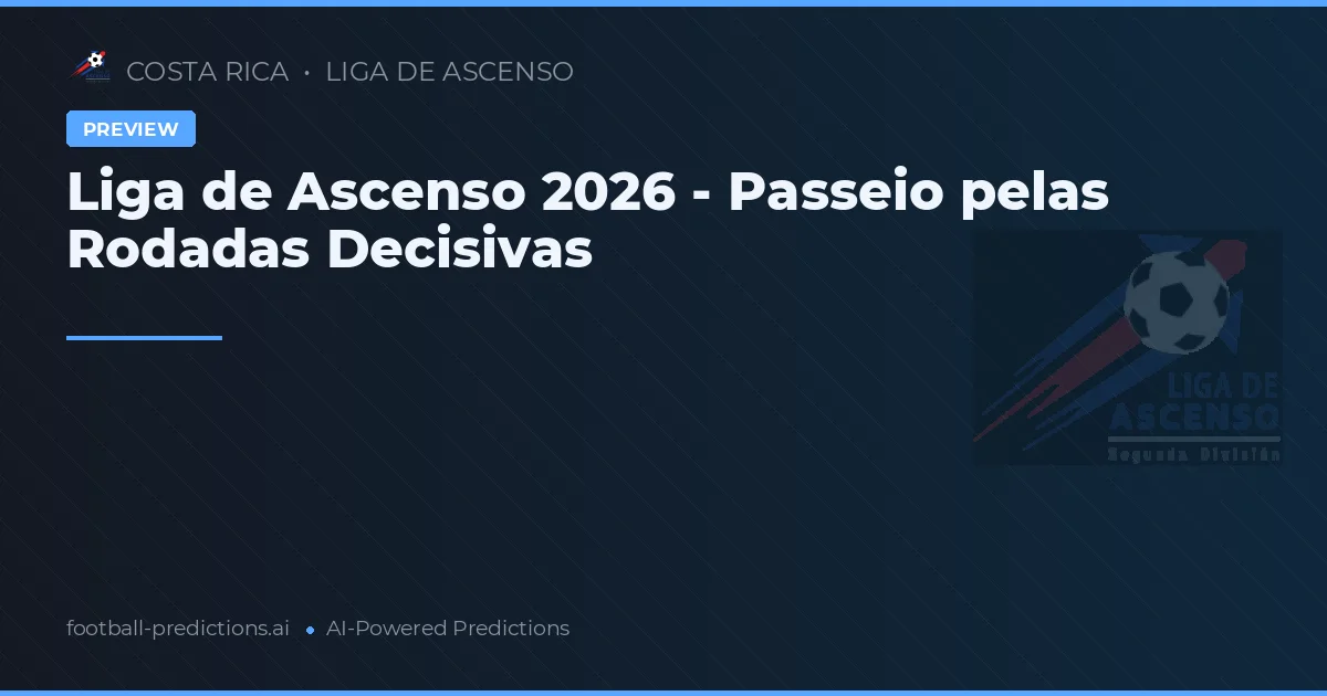 Liga de Ascenso 2026 - Passeio pelas Rodadas Decisivas