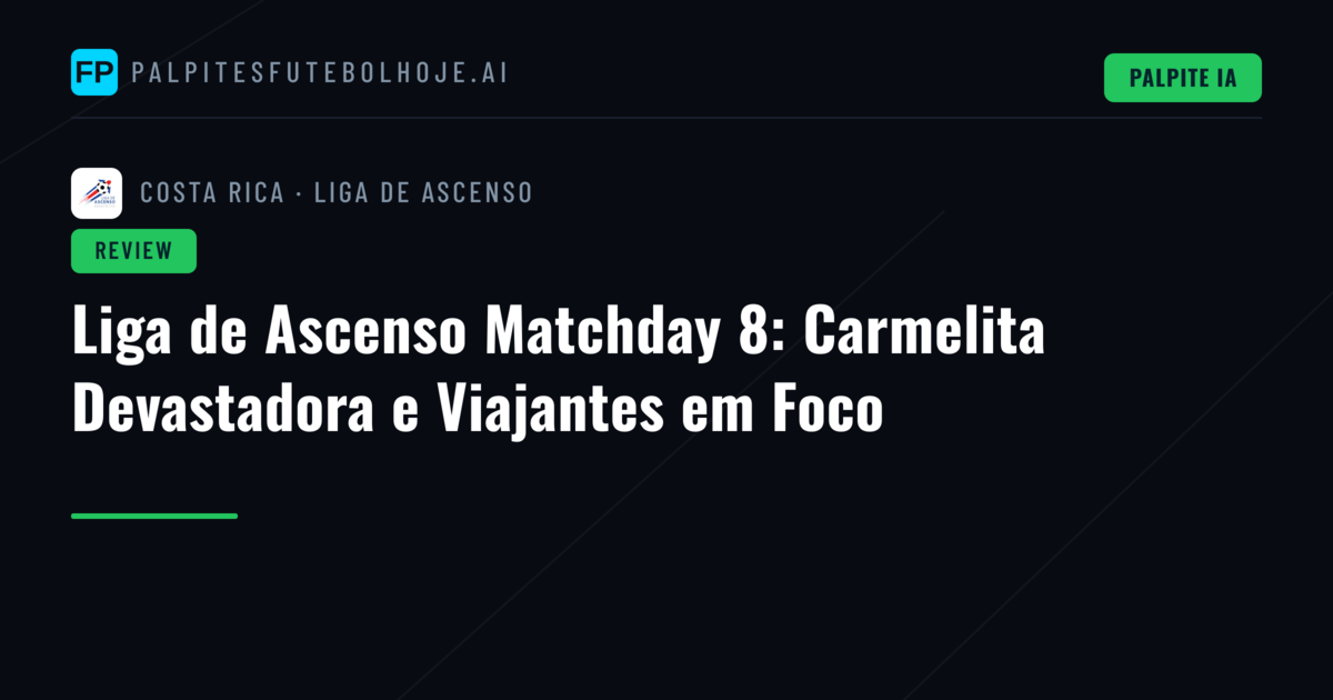 Liga de Ascenso Matchday 8: Carmelita Devastadora e Viajantes em Foco