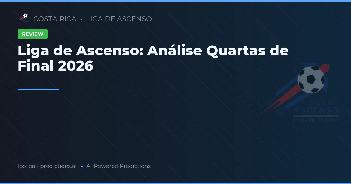 Liga de Ascenso: Análise Quartas de Final 2026