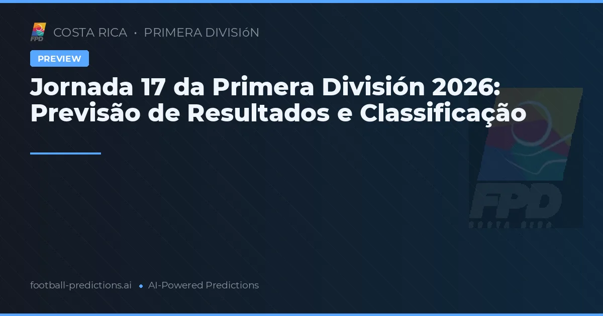 Jornada 17 da Primera División 2026: Previsão de Resultados e Classificação