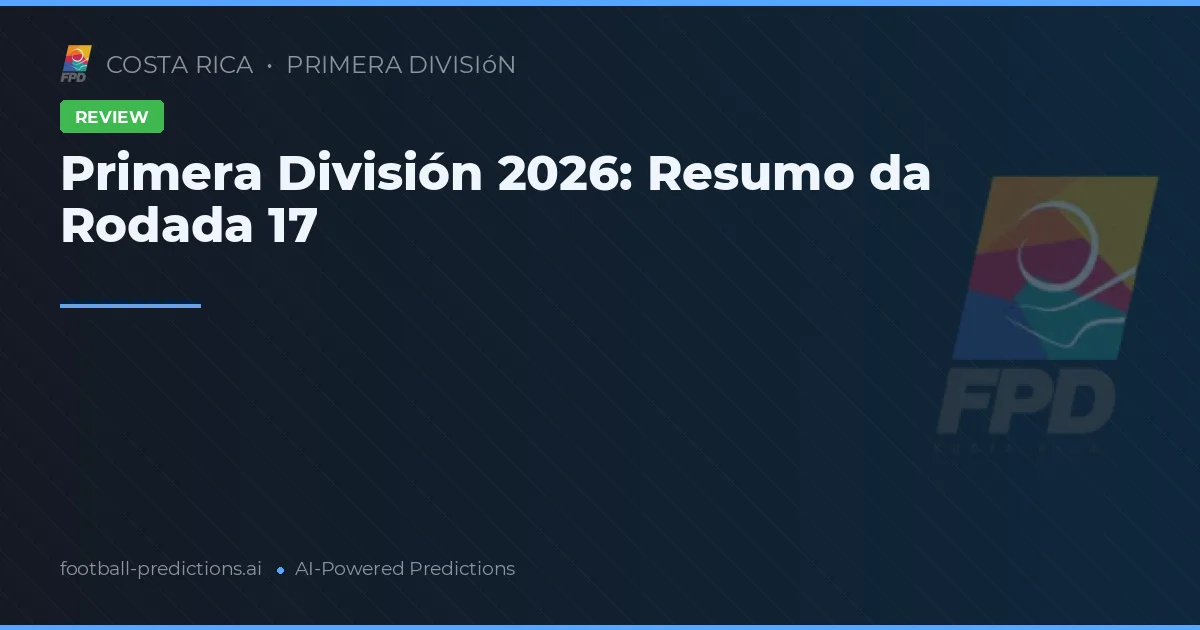 Primera División 2026: Resumo da Rodada 17