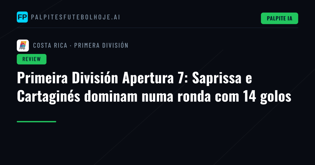Primeira División Apertura 7: Saprissa e Cartaginés dominam numa ronda com 14 golos