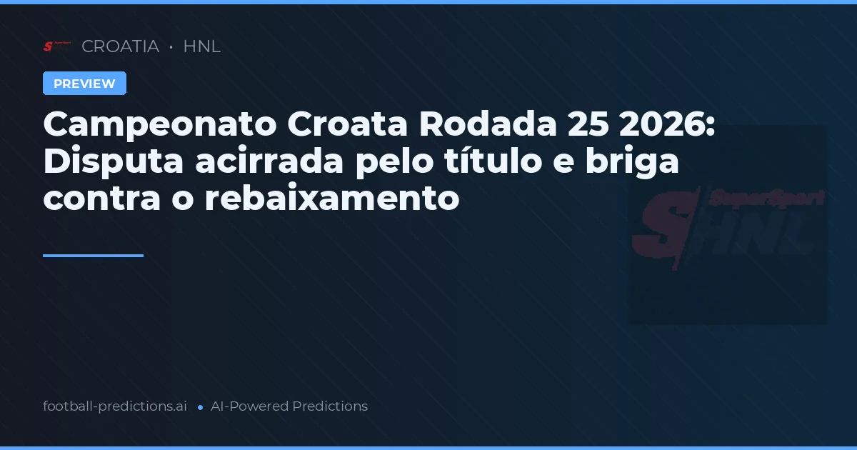 Campeonato Croata Rodada 25 2026: Disputa acirrada pelo título e briga contra o rebaixamento