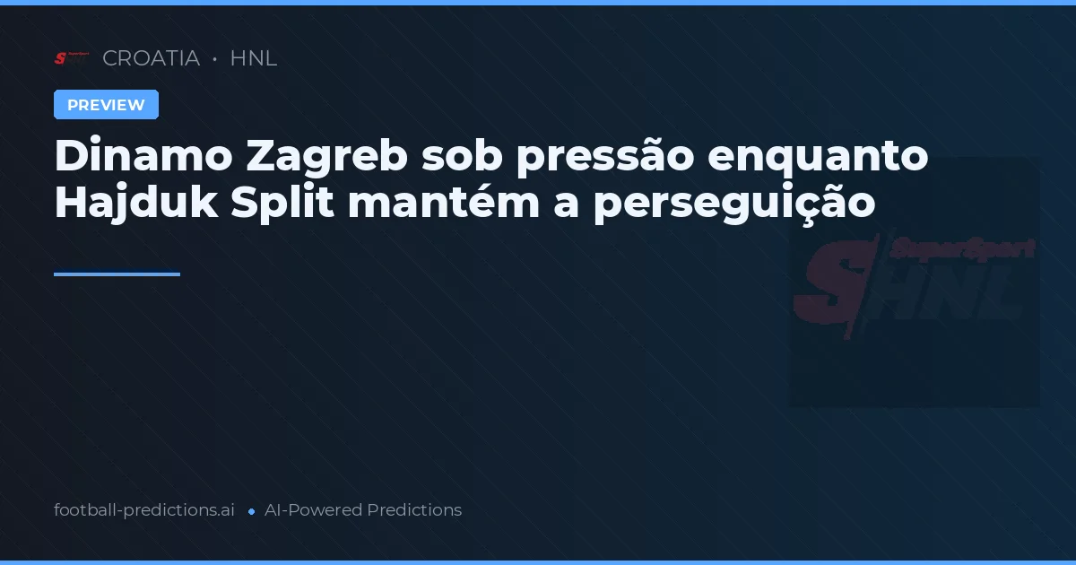 Dinamo Zagreb sob pressão enquanto Hajduk Split mantém a perseguição