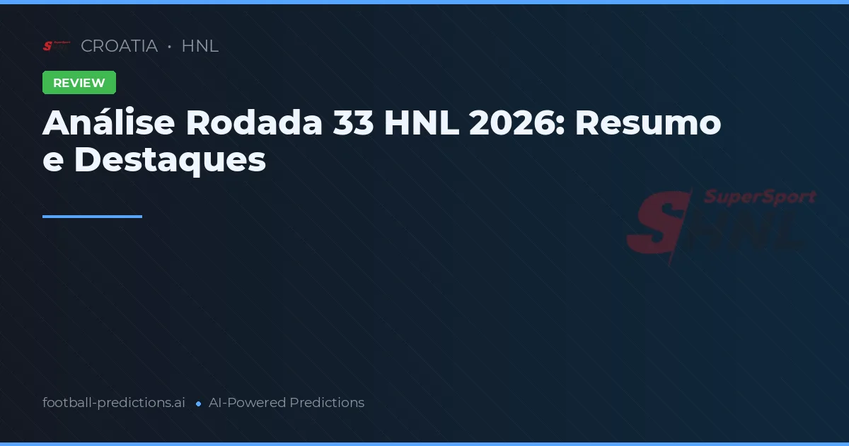 Análise Rodada 33 HNL 2026: Resumo e Destaques
