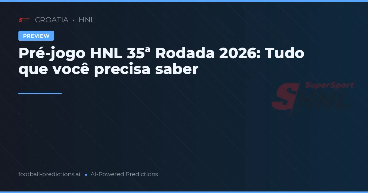 Pré-jogo HNL 35ª Rodada 2026: Tudo que você precisa saber