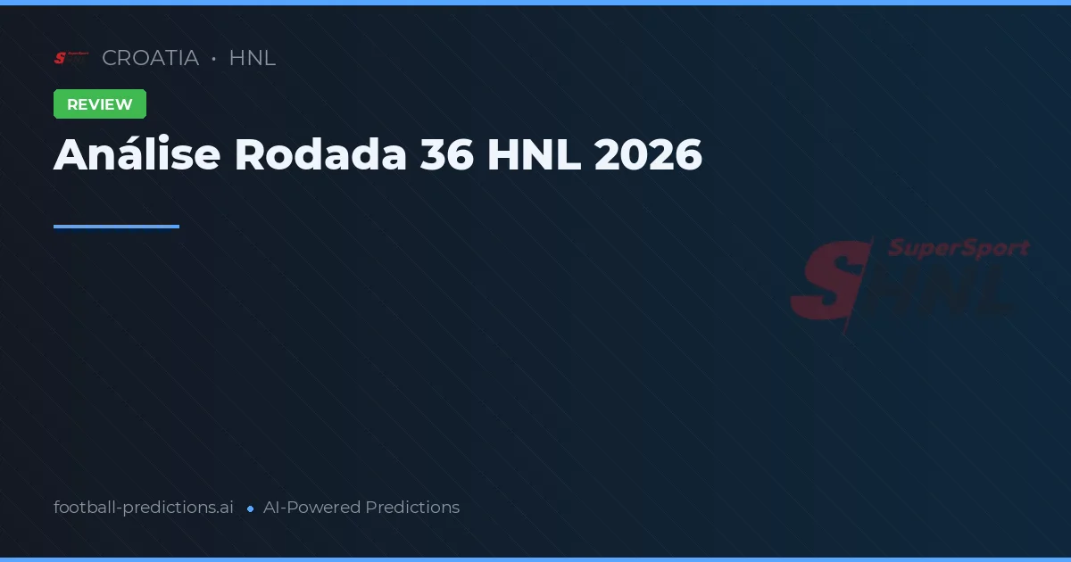 Análise Rodada 36 HNL 2026