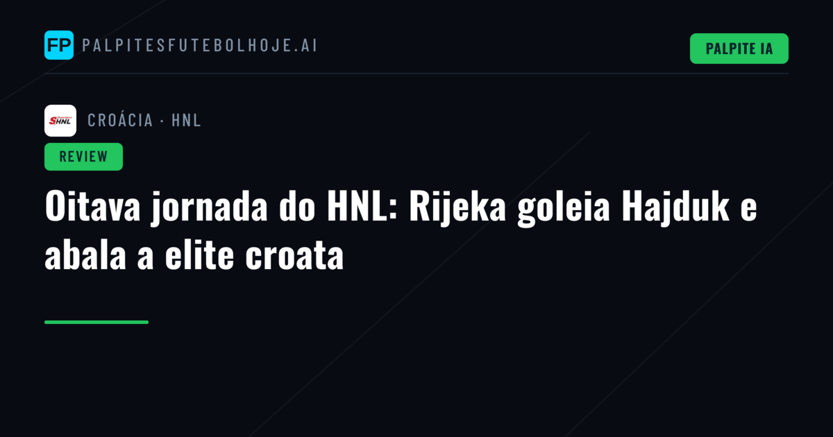 Oitava jornada do HNL: Rijeka goleia Hajduk e abala a elite croata
