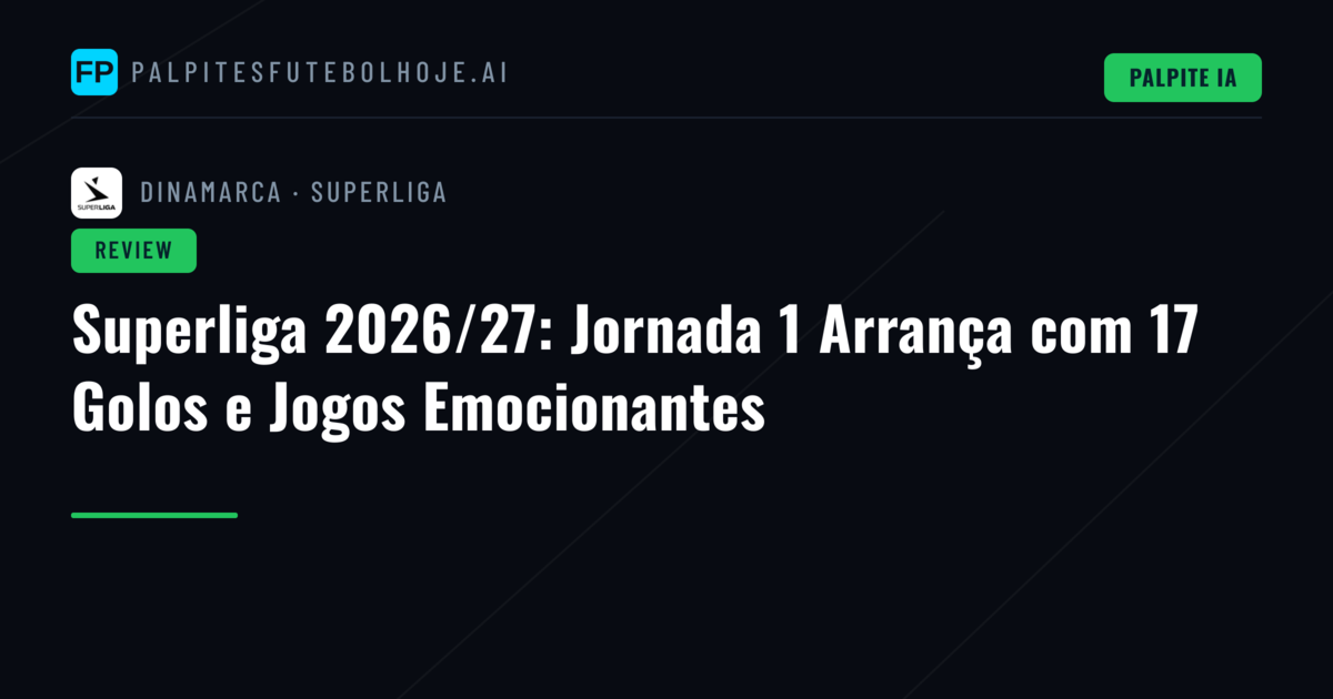 Superliga 2026/27: Jornada 1 Arrança com 17 Golos e Jogos Emocionantes