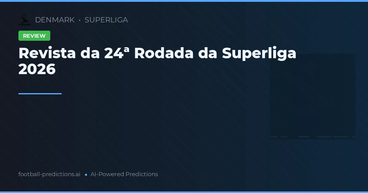 Revista da 24ª Rodada da Superliga 2026