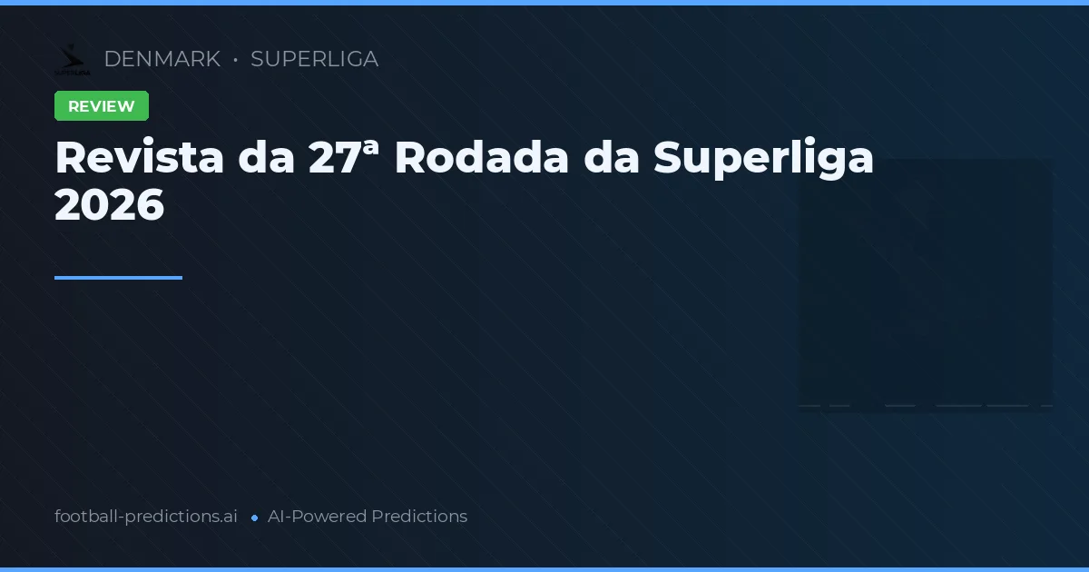 Revista da 27ª Rodada da Superliga 2026