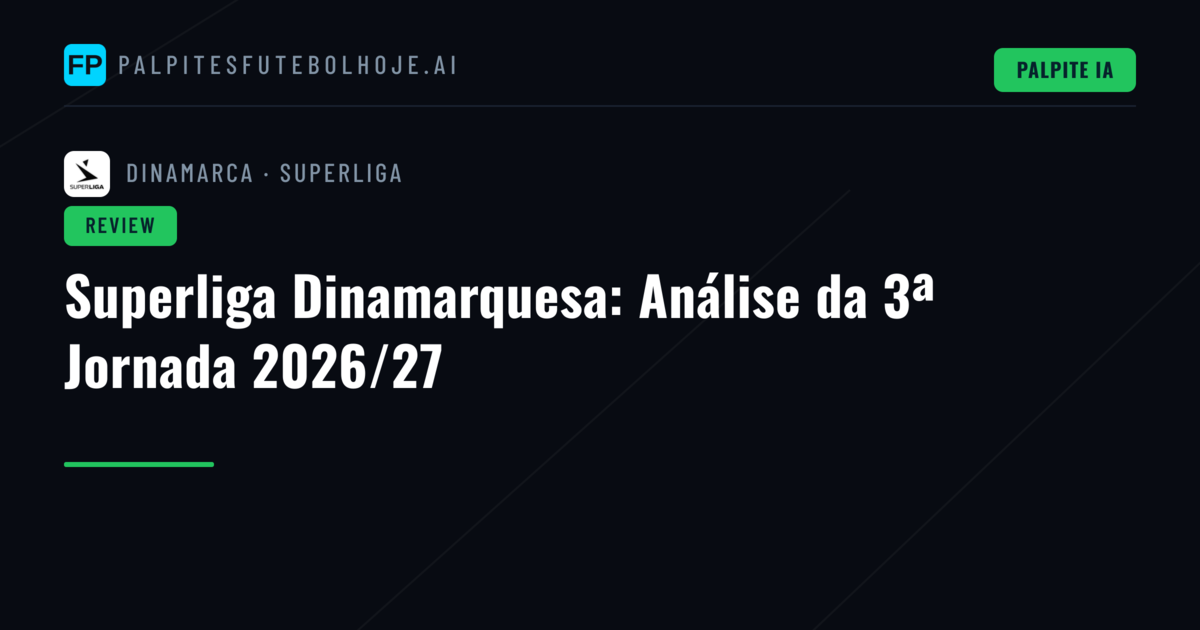 Superliga Dinamarquesa: Análise da 3ª Jornada 2026/27
