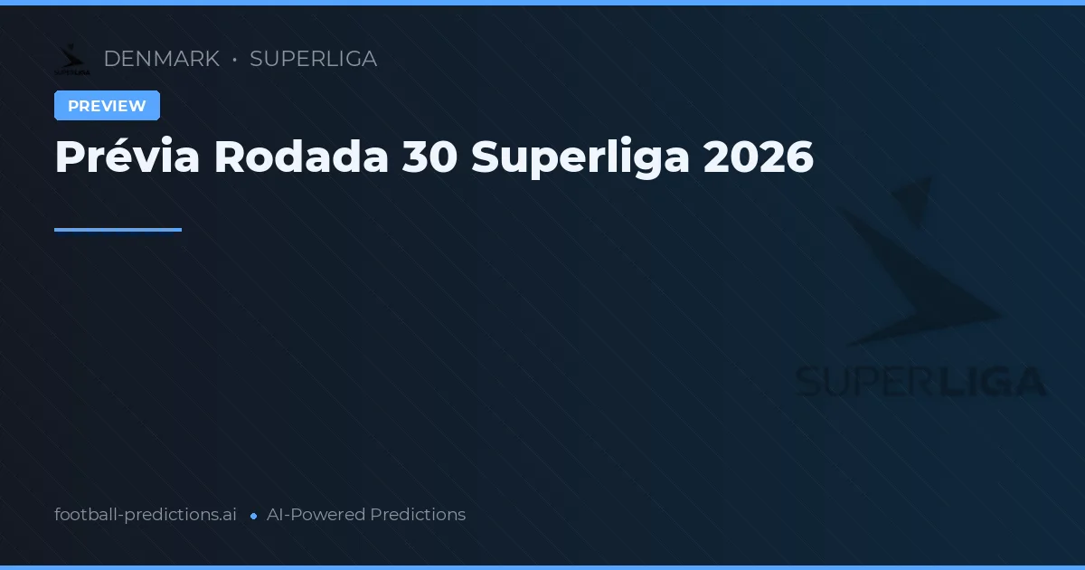 Prévia Rodada 30 Superliga 2026