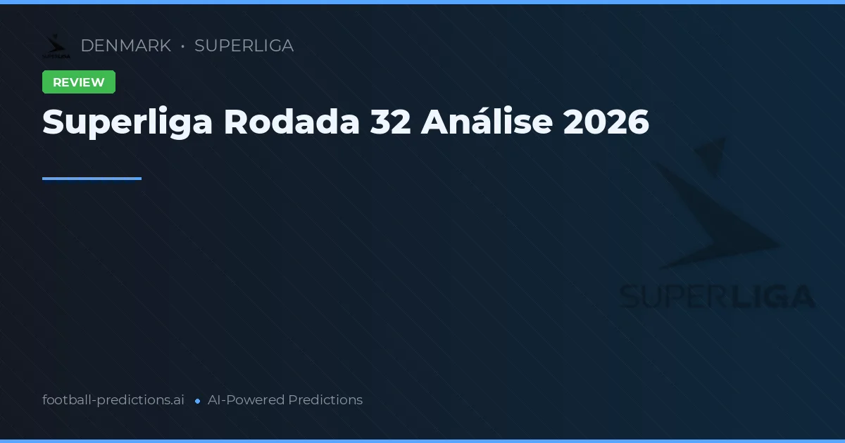 Superliga Rodada 32 Análise 2026