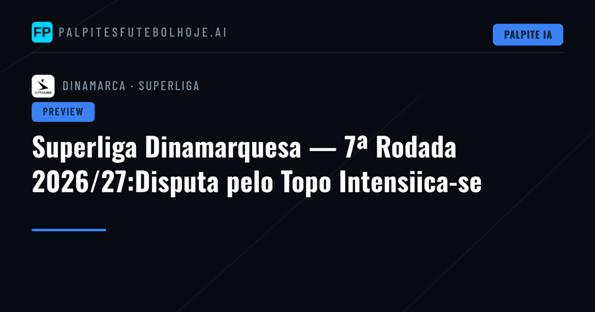 Superliga Dinamarquesa — 7ª Rodada 2026/27:Disputa pelo Topo Intensiica-se