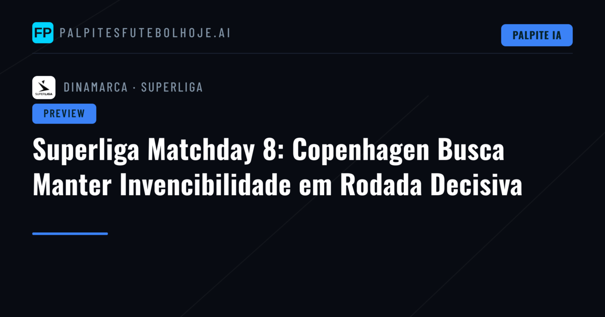 Superliga Matchday 8: Copenhagen Busca Manter Invencibilidade em Rodada Decisiva