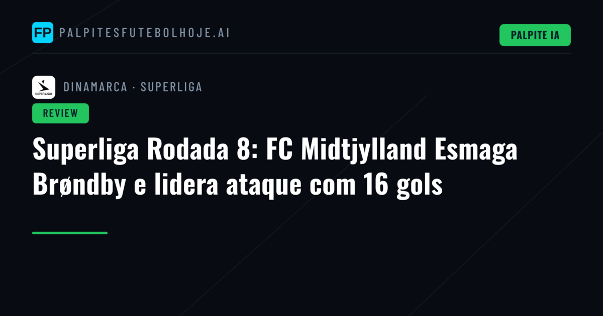 Superliga Rodada 8: FC Midtjylland Esmaga Brøndby e lidera ataque com 16 gols